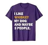 I Like Whiskey My Dog And Maybe 3 People dog Men Women T-Shirt