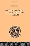  Miscellaneous Essays Relating To Indian Subjects: Volume II (Trubner\'s Oriental Series, Band 2)