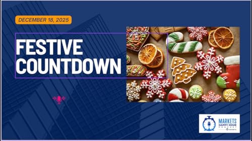 Markets Happy Hour Podcast December 18, 2025 - Festive Countdown