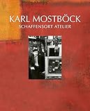  Karl Mostböck – Schaffensort Atelier: Eine Werkmonographie anlässlich des 100. Geburtstages (artedition  Verlag Bibliothek der Provinz)