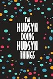 I'm HUDSYN Doing HUDSYN Things: Funny Lined Journal Notebook, College Ruled Lined Paper, Gifts for HUDSYN :for boys and men, Matte cover