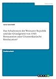  Das Schulsystem der Weimarer Republik und das Grundgesetz von 1949. Restauration oder US-amerikanische Reeducation?