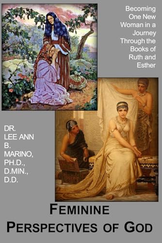 Feminine Perspectives of God: Becoming One New Woman in a Journey Through the Books of Ruth and Esther (Journey Through the Scriptures)