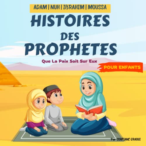 Histoires Des Prophètes Pour Les Enfants: Contes Islamiques Pour Enfants de Tous Ages | Apprendre à connaître et à aimer les Prophètes (Adam, Nuh, ... Manière Simple et Amusante | Avec Quizz !