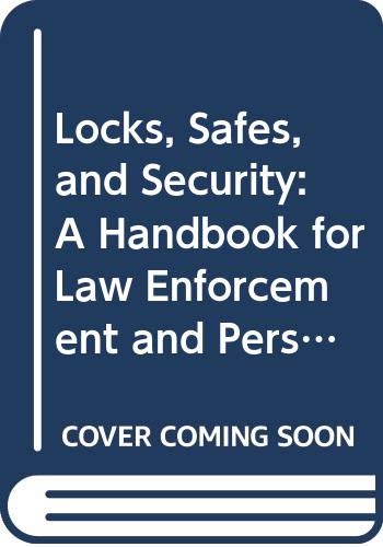 Locks, Safes, and Security: A Handbook for Law Enforcement Personnel