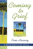 Coming to Grief: A Survival Guide to Grief and Loss 187713564X Book Cover