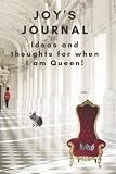 joyeria siglo xxi  Joy’s journal. Ideas and thoughts for when I am Queen !: Just for Joy funny gift, Joy gag gift, Joy spoof present, Joy\'s notebook for when she is Queen, 6 X 9 inches 100 pages
