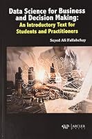 Data Science for Business and Decision Making: An Introductory Text for Students and Practitioners 1774076217 Book Cover
