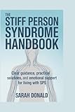 THE STIFF PERSON SYNDROME HANDBOOK: Clear guidance, practical solutions, and emotional support for living with SPS