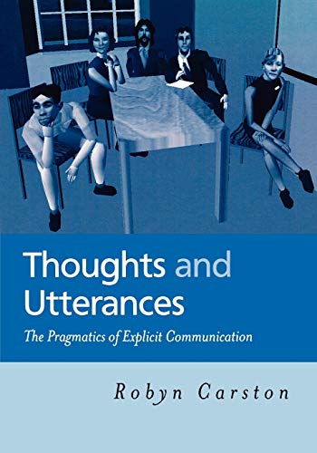 Thoughts and Utterances: The Pragmatics of Explicit Communication