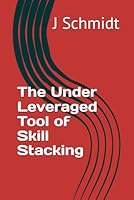 The Under Leveraged Tool of Skill Stacking B0G4FBDFQF Book Cover