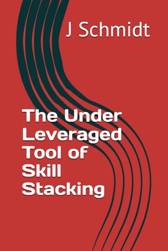 The Under Leveraged Tool of Skill Stacking B0G4FBDFQF Book Cover