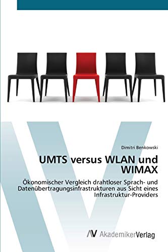 UMTS versus WLAN und WIMAX: Ökonomischer Vergleich drahtloser Sprach- und Datenübertragungsinfrast