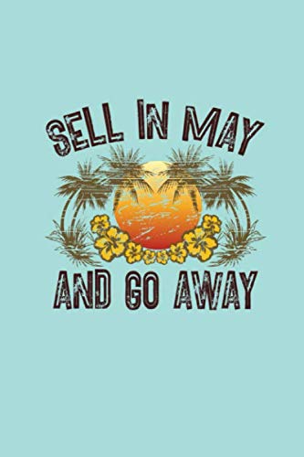 Sell in May and Go Away: Lined Blank Journal Notebook for All Your Trading Ideas, Investing Strategies, and Other Notes.