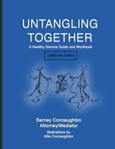 Untangling Together: A Healthy Divorce Guide and Workbook. California Edition