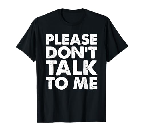 Please Don't Talk To Me Funny T-Shirt