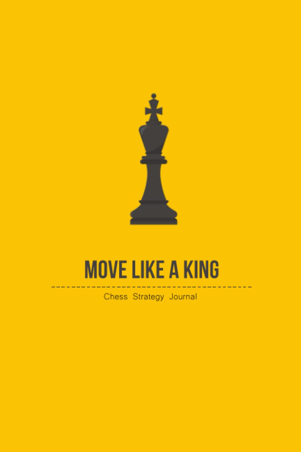 Move Like A King: Chess Strategy Journal