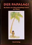 Der Papalagi: Die Reden des Südsee-Häuptlings Tuiavii aus Tiavea