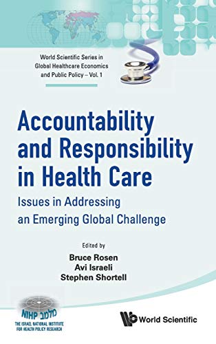 Accountability and Responsibility in Health Care: Issues in Addressing an Emerging Global Challenge: Accountability and Responsibility in Health Care: Issues in Addressing an Emerging Global Challenge: