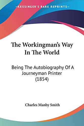 The Workingman's Way In The World: Being The Autobiography Of A Journeyman Printer (1854)