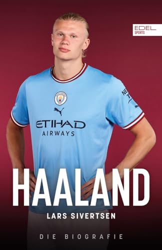 Haaland. Die Biografie: Die unglaubliche Geschichte des besten Torjägers der Welt – Ein Muss für alle Fans von Manchester City und Borussia Dortmund