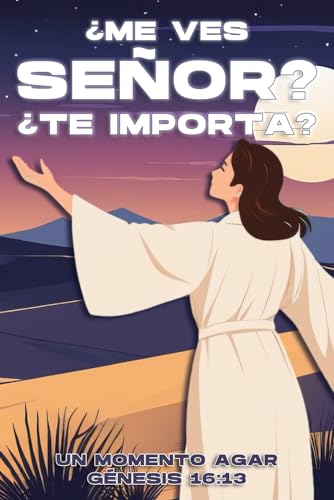 ¿Me Ves Señor? ¿Te Importa?: Un momento Agar. Génesis 16:13 (Atracción espiritual) (Spanish Edition)