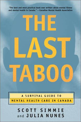The Last Taboo: A Survival Guide to Mental Health Care in Canada [Hardcover] Simmie, Scott and Nunes, Julia