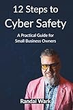 12 Steps to Cyber Safety: A Practical Guide for Small Business Owners