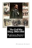 The Civil War Diary, 1862-1865: Of Charles H. Lynch 18th Conn. Vol's.