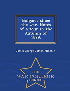 Bulgaria since the war. Notes of a tour in the Autumn of 1879. - War College Series
