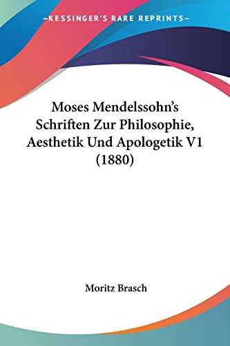 Moses Mendelssohn's Schriften Zur Philosophie, Aesthetik Und Apologetik V1 (1880) (German Edition)