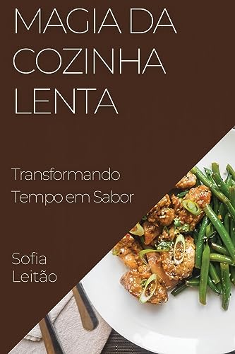 Magia da Cozinha Lenta: Transformando Tempo em Sabor
