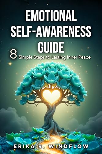 Emotional Self-Awareness Guide : 8 Simple Steps to Lasting Inner Peace