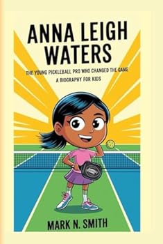ANNA LEIGH WATERS: The Young Pickleball Pro Who Changed the Game - A biography for kids