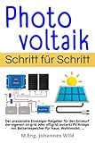  Photovoltaik  Schritt für Schritt: Der praxisnahe Einsteiger-Ratgeber für den Entwurf der eigenen on-grid oder off-grid (autark) PV-Anlage mit Batteriespeicher für Haus, Wohnmobil, ...