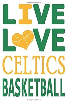 Live Love Celtics Basketball : Celtics Journal the Perfect Notebook for Proud BOSTON CELTICS Fans Title Colored with the Official Celtics Colors I Heart Celtics : Blank Lined Journals - 100 Pages - 6