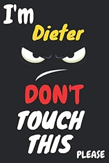 Dieter : Don't Touch This, Unique customized Gift for Dieter - Boys Birthday Gift / Journal for Boys, Diary, Perfect Gift For Dieter, 120 pages Funny Gift Notebook: Notebook, Perfect Gift for Dieter