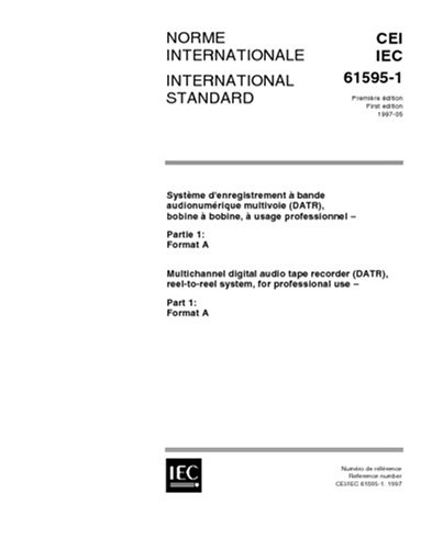 IEC 61595-1 Ed. 1.0 b:1997, Multichannel digital audio tape recorder (DATR), reel-to-reel system, for professional use - Part 1: Format A Paperback – August 19, 2007