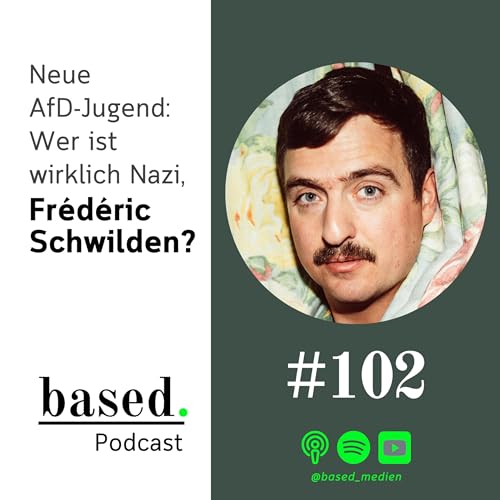 #102 - Neue AfD-Jugend: Wer ist wirklich Nazi, Fr&eacute;d&eacute;ric Schwilden?