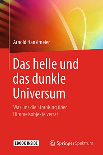Das helle und das dunkle Universum: Was uns die Strahlung über Himmelsobjekte verrät Das helle und das dunkle Universum: Was uns die Strahlung über Himmelsobjekte verrät