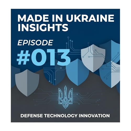 Page de couverture de Defense Tech Innovation: Ukraine's Security Revolution | Made in Ukraine Insights #013