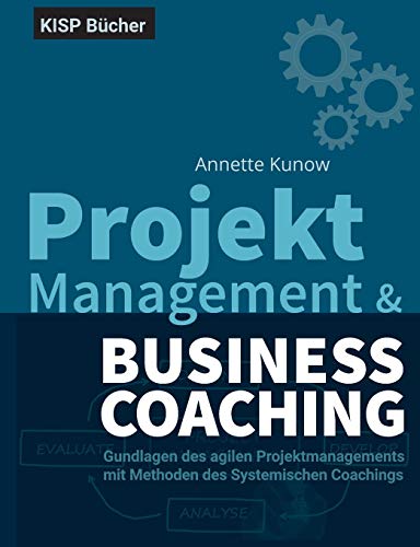 Projektmanagement & Business Coaching: Grundlagen des agilen Projektmanagements mit Methoden des Sys Projektmanagement & Business Coaching: Grundlagen des agilen Projektmanagements mit Methoden des Sys