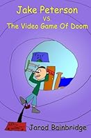 Jake Peterson vs. The Video Game Of Doom 1466455470 Book Cover