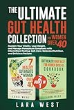  The Ultimate Gut Health Collection for Women Over 40: Reclaim Your Vitality, Lose Weight, and Manage Menopause Symptoms with Intermittent Fasting, Self-Care, Balanced Nutrition, and Delicious Recipes