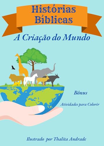 A Criação do Mundo – Uma Narrativa Bíblica (História Bíblica Infantil Livro 1)