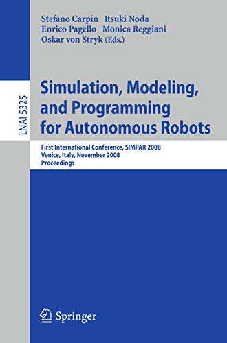 Simulation, Modeling, and Programming for Autonomous Robots: First International Conference, Simpar 2008, Venice, Italy, November 3-6, 2008 Proceedings view 2