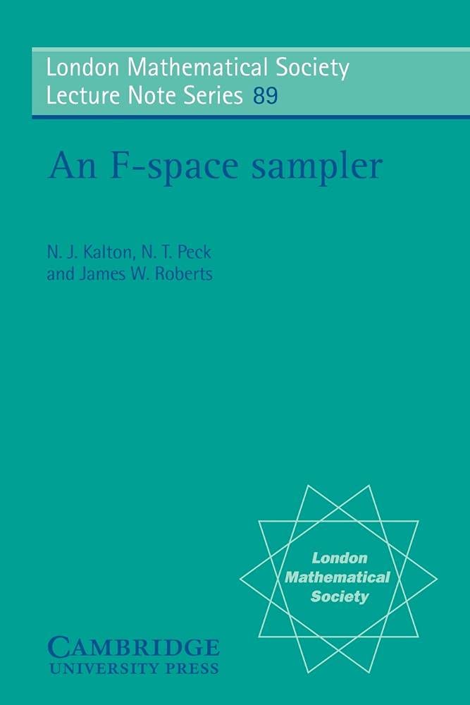 LMS: 89 An F Space Sampler (London Mathematical Society Lecture Note Series)