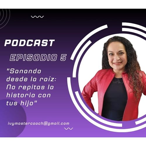 Sanando desde la ra&iacute;z: No repitas la historia con tus hijos