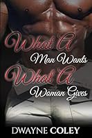 What a Man Wants, What a Woman Gives 1514256568 Book Cover