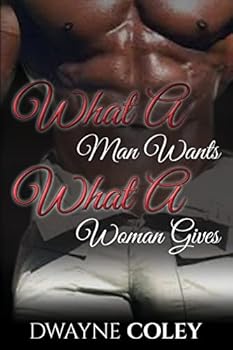 Paperback What A Man Wants, What A Woman Gives Book